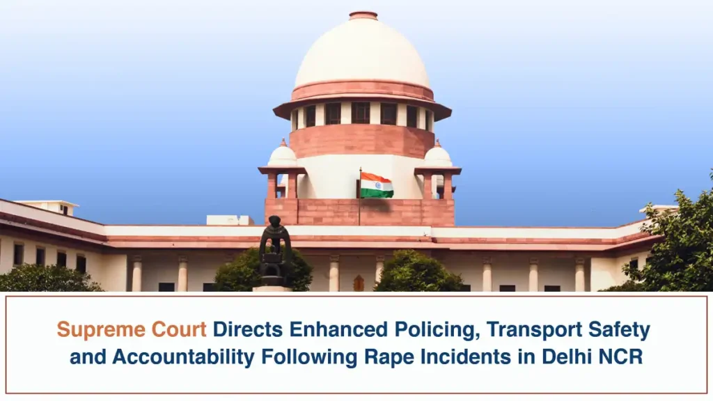 Supreme Court Directs Enhanced Policing, Transport Safety and Accountability Following Rape Incidents in Delhi NCR